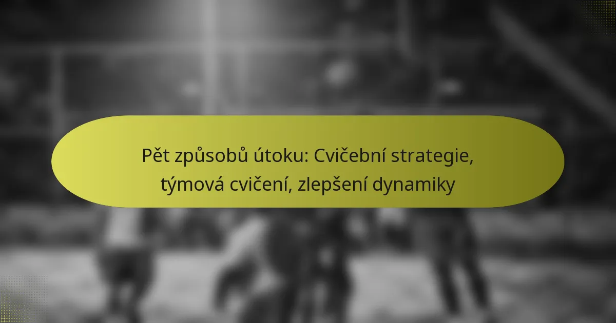 Pět způsobů útoku: Cvičební strategie, týmová cvičení, zlepšení dynamiky