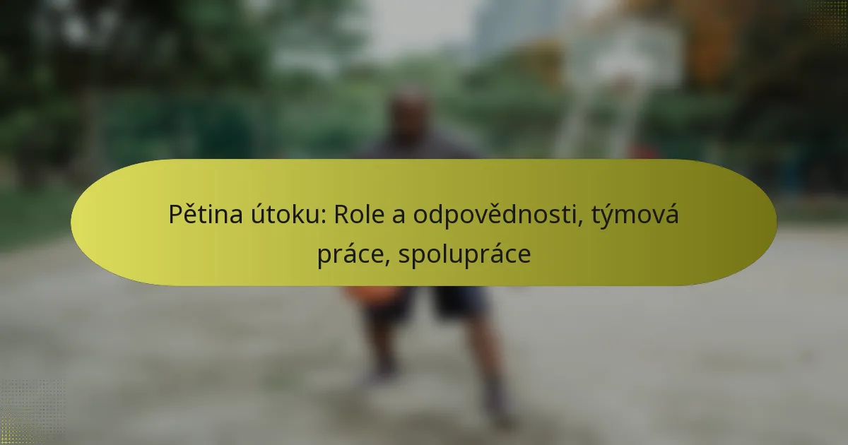 Pětina útoku: Role a odpovědnosti, týmová práce, spolupráce