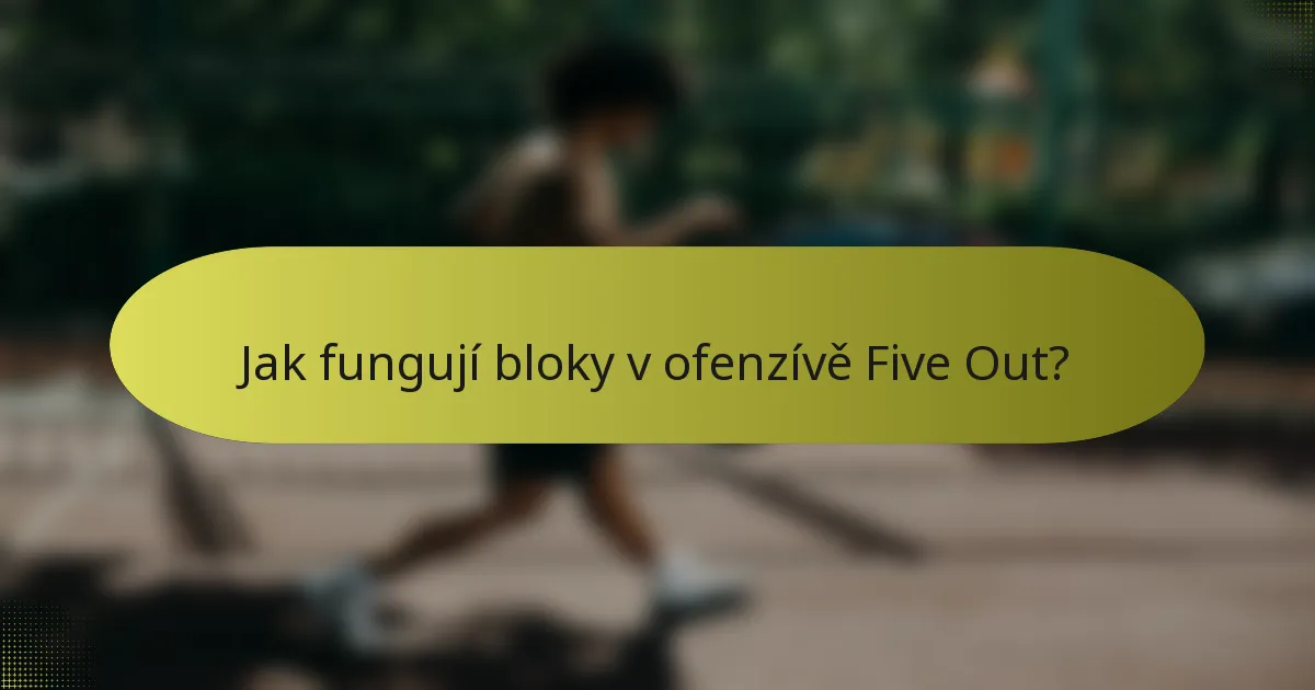 Jak fungují bloky v ofenzívě Five Out?