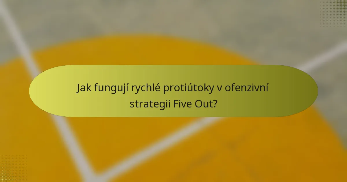 Jak fungují rychlé protiútoky v ofenzivní strategii Five Out?