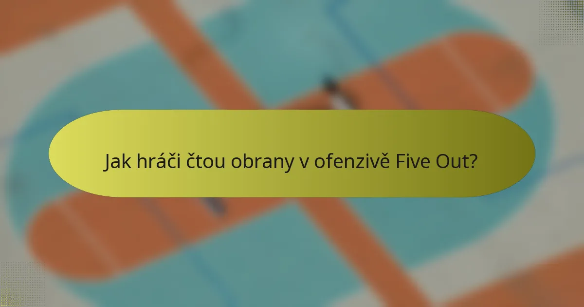 Jak hráči čtou obrany v ofenzivě Five Out?