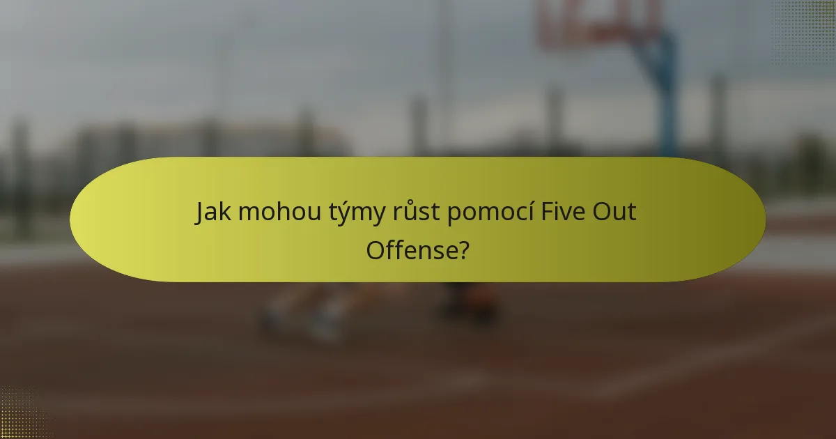 Jak mohou týmy růst pomocí Five Out Offense?
