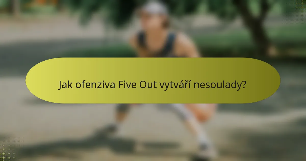 Jak ofenziva Five Out vytváří nesoulady?