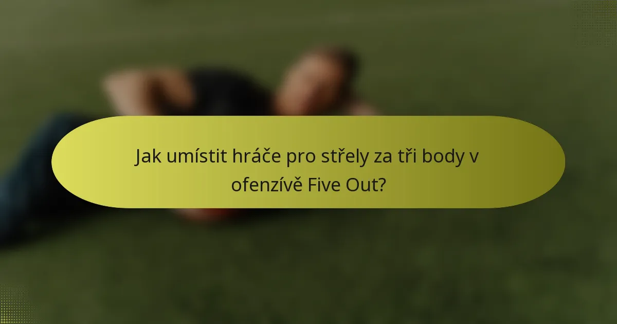 Jak umístit hráče pro střely za tři body v ofenzívě Five Out?
