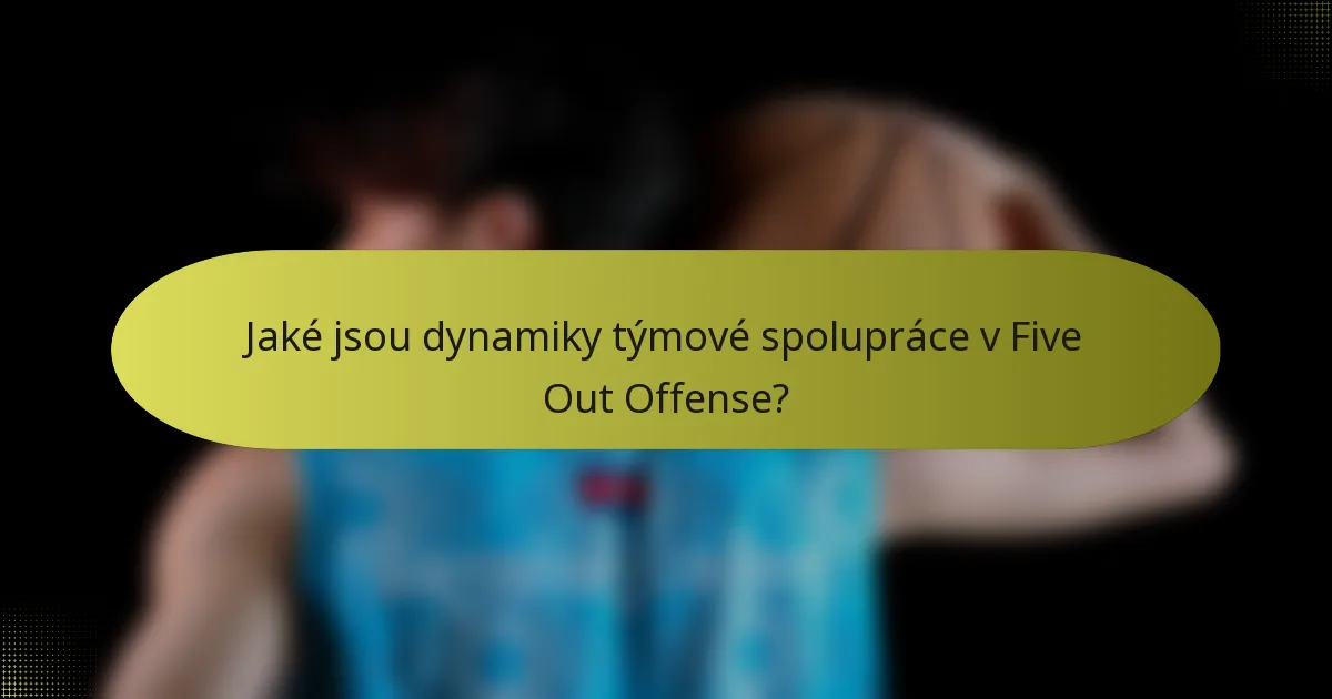 Jaké jsou dynamiky týmové spolupráce v Five Out Offense?