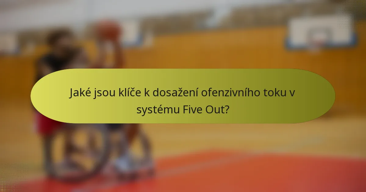 Jaké jsou klíče k dosažení ofenzivního toku v systému Five Out?