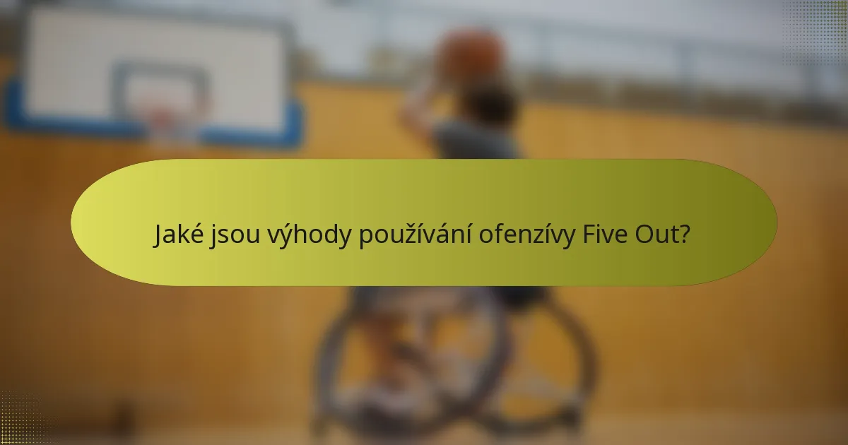 Jaké jsou výhody používání ofenzívy Five Out?