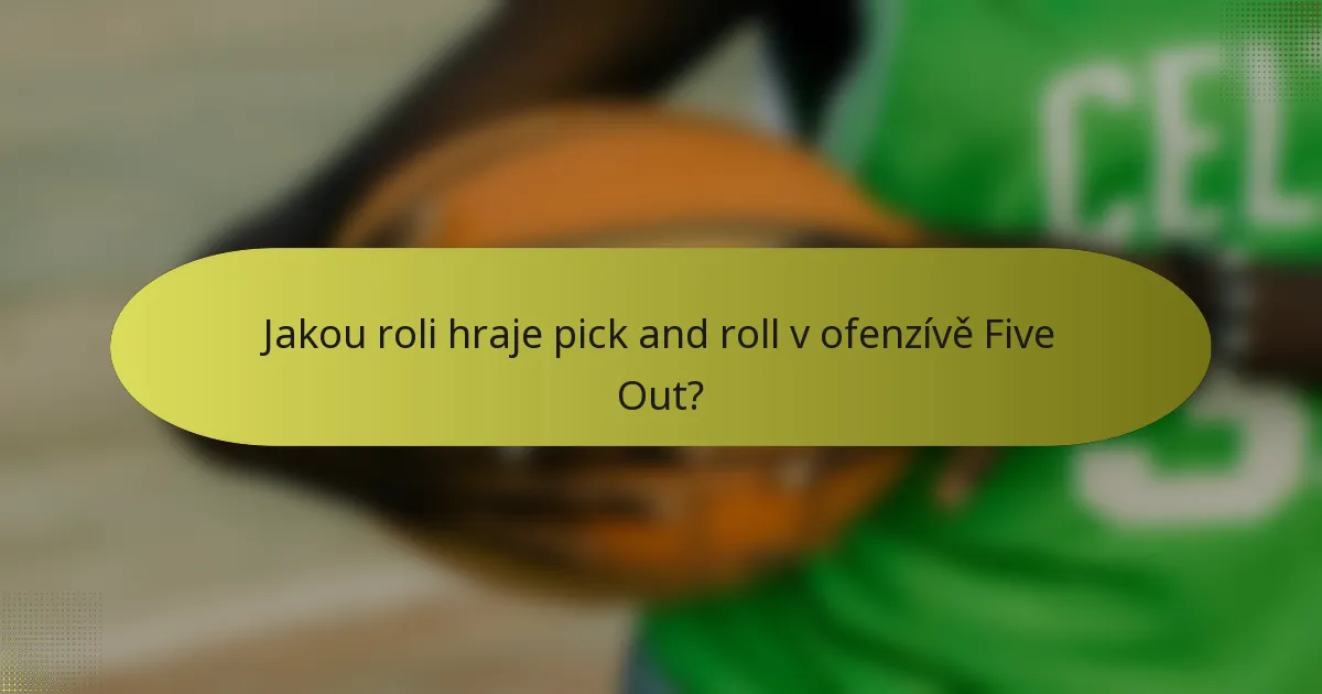 Jakou roli hraje pick and roll v ofenzívě Five Out?
