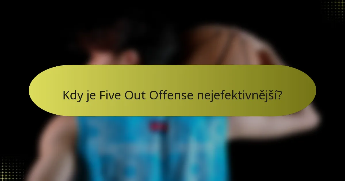 Kdy je Five Out Offense nejefektivnější?